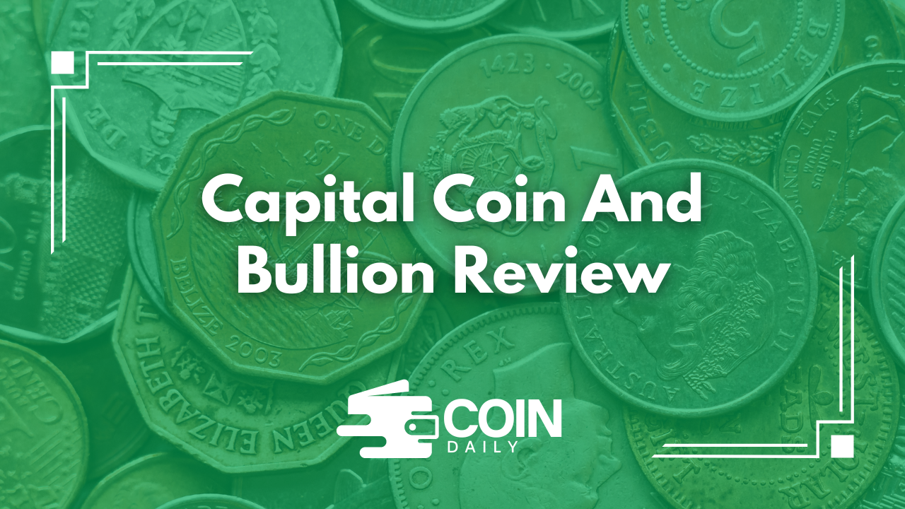 Capital Coin and Bullion review